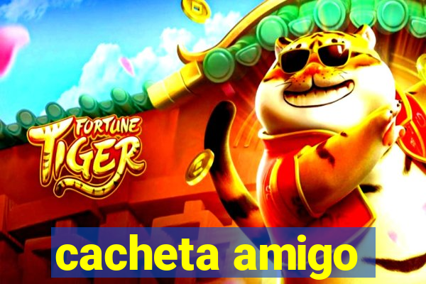 cacheta amigo